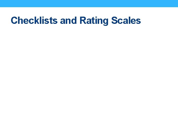 Checklists and Rating Scales Checklists and Rating Scales
