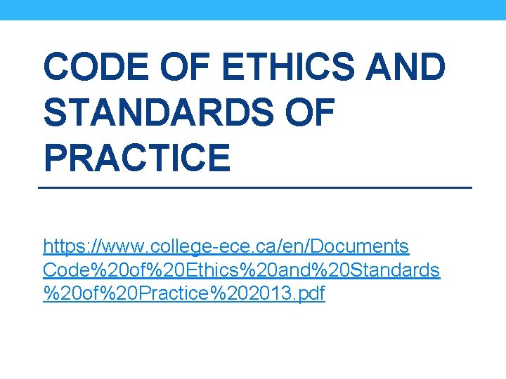 CODE OF ETHICS AND STANDARDS OF PRACTICE https: //www. college-ece. ca/en/Documents Code%20 of%20 Ethics%20 CODE OF ETHICS AND STANDARDS OF PRACTICE https: //www. college-ece. ca/en/Documents Code%20 of%20 Ethics%20
