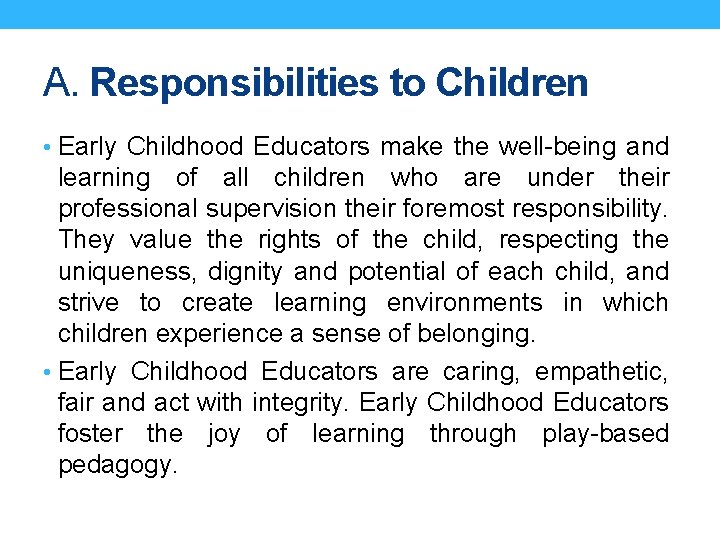 A. Responsibilities to Children • Early Childhood Educators make the well-being and learning of