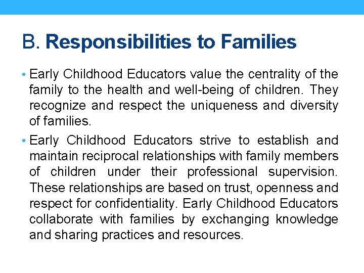 B. Responsibilities to Families • Early Childhood Educators value the centrality of the family B. Responsibilities to Families • Early Childhood Educators value the centrality of the family