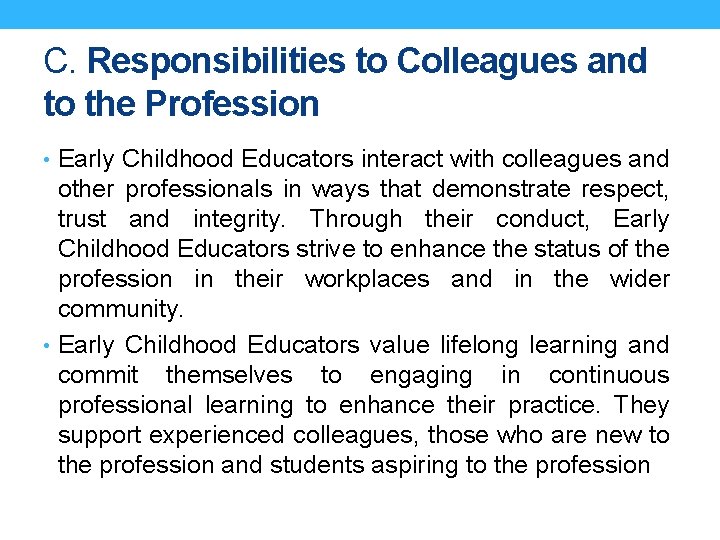 C. Responsibilities to Colleagues and to the Profession • Early Childhood Educators interact with