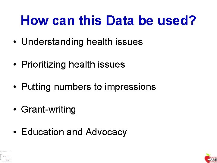 How can this Data be used? • Understanding health issues • Prioritizing health issues