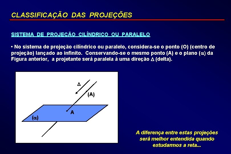 CLASSIFICAÇÃO DAS PROJEÇÕES SISTEMA DE PROJEÇÃO CILÍNDRICO OU PARALELO • No sistema de projeção