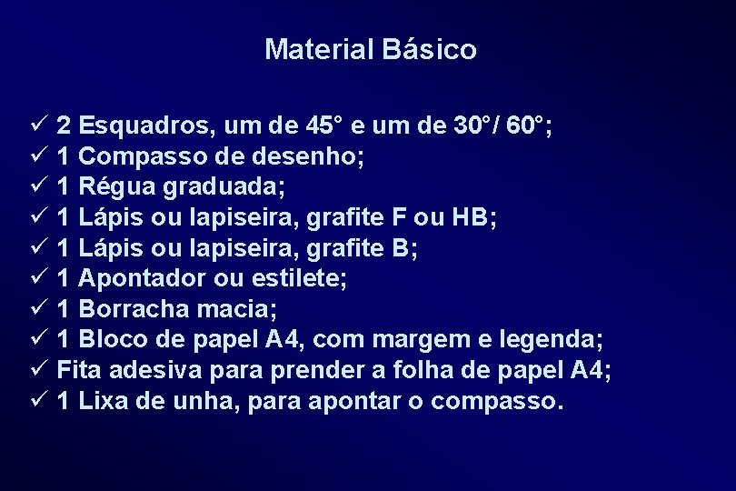 Material Básico ü 2 Esquadros, um de 45° e um de 30°/ 60°; ü