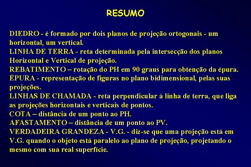 RESUMO DIEDRO - é formado por dois planos de projeção ortogonais - um horizontal,