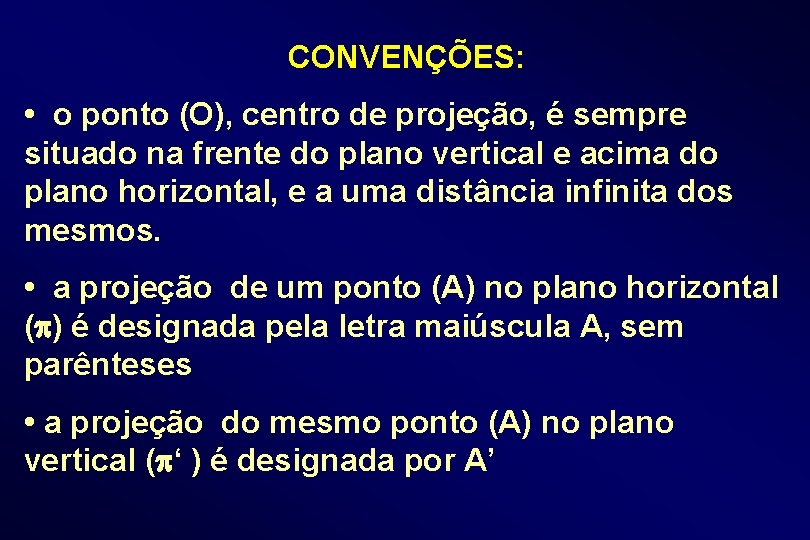 CONVENÇÕES: • o ponto (O), centro de projeção, é sempre situado na frente do