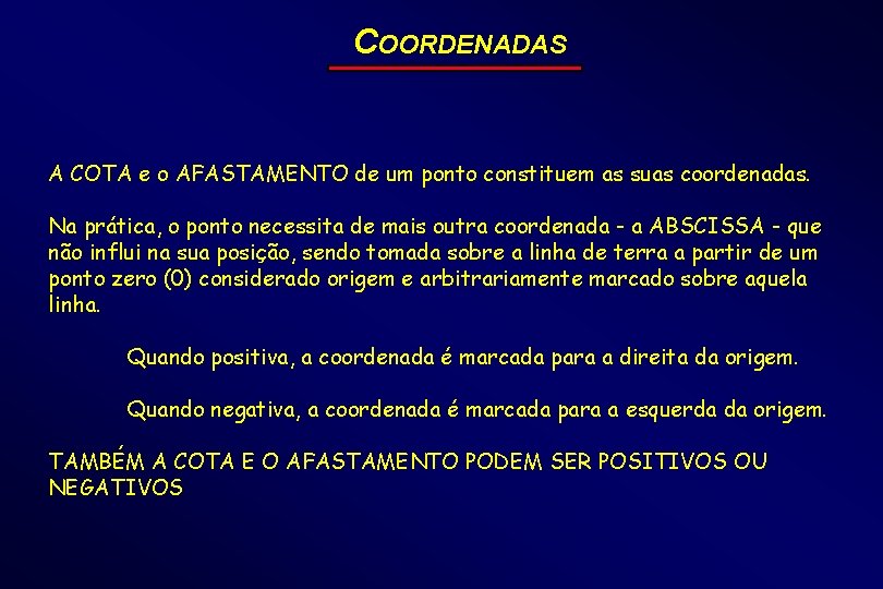 COORDENADAS A COTA e o AFASTAMENTO de um ponto constituem as suas coordenadas. Na