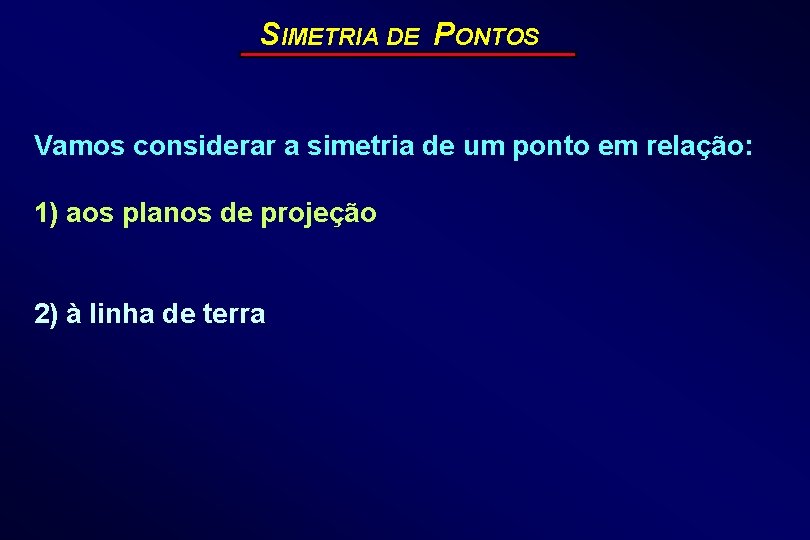 SIMETRIA DE PONTOS Vamos considerar a simetria de um ponto em relação: 1) aos