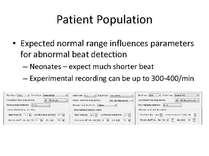 Patient Population • Expected normal range influences parameters for abnormal beat detection – Neonates