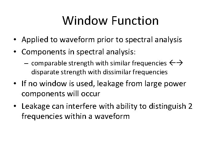 Window Function • Applied to waveform prior to spectral analysis • Components in spectral
