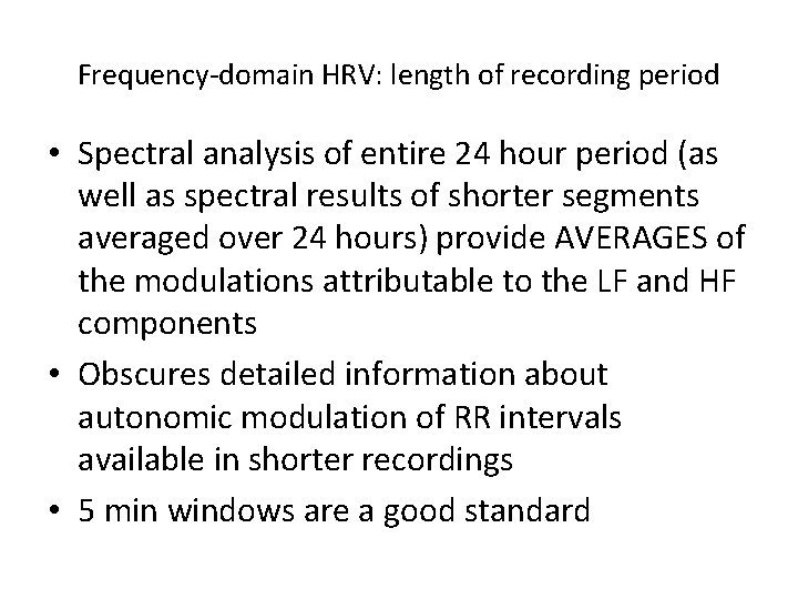 Frequency-domain HRV: length of recording period • Spectral analysis of entire 24 hour period