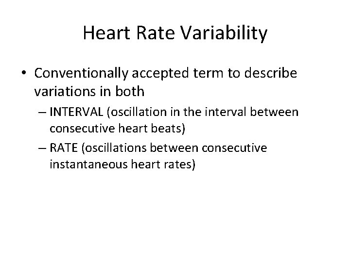 Heart Rate Variability • Conventionally accepted term to describe variations in both – INTERVAL