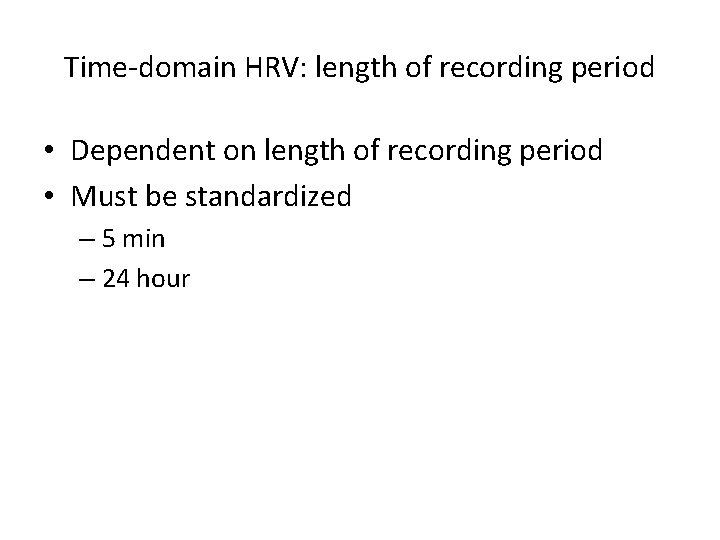 Time-domain HRV: length of recording period • Dependent on length of recording period •