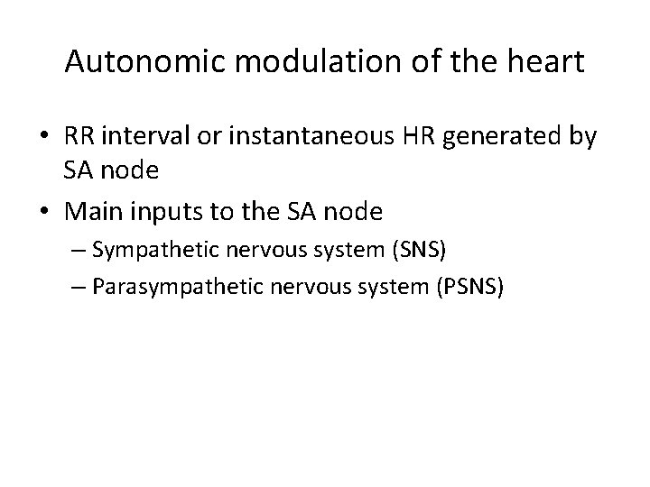 Autonomic modulation of the heart • RR interval or instantaneous HR generated by SA