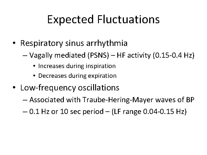 Expected Fluctuations • Respiratory sinus arrhythmia – Vagally mediated (PSNS) – HF activity (0.