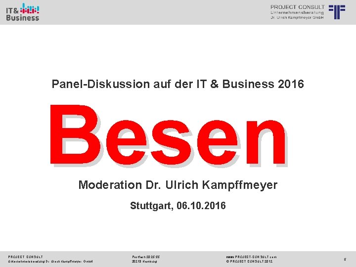 Panel-Diskussion auf der IT & Business 2016 Besen Moderation Dr. Ulrich Kampffmeyer Stuttgart, 06.