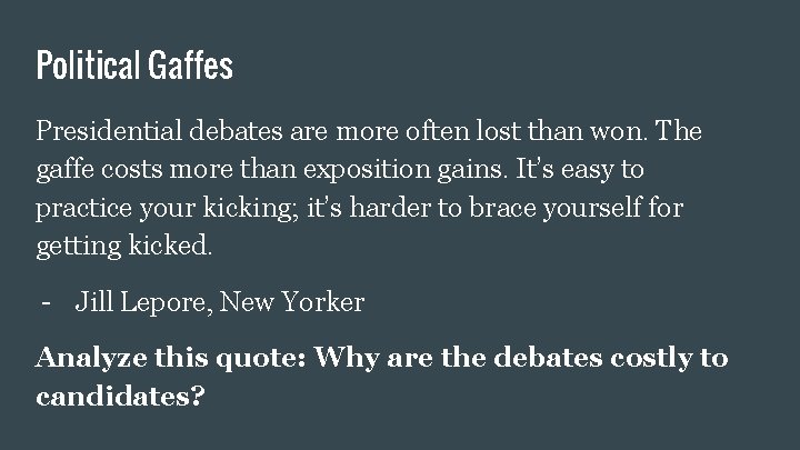 Political Gaffes Presidential debates are more often lost than won. The gaffe costs more