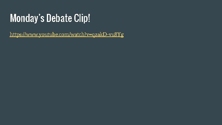 Monday’s Debate Clip! https: //www. youtube. com/watch? v=qzak. D-vu 8 Yg 