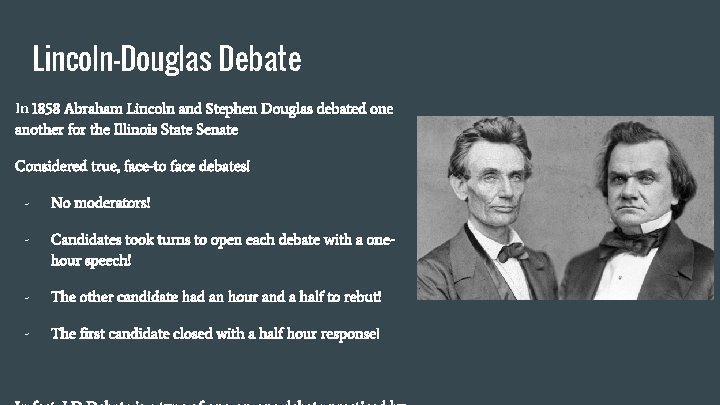 Lincoln-Douglas Debate In 1858 Abraham Lincoln and Stephen Douglas debated one another for the