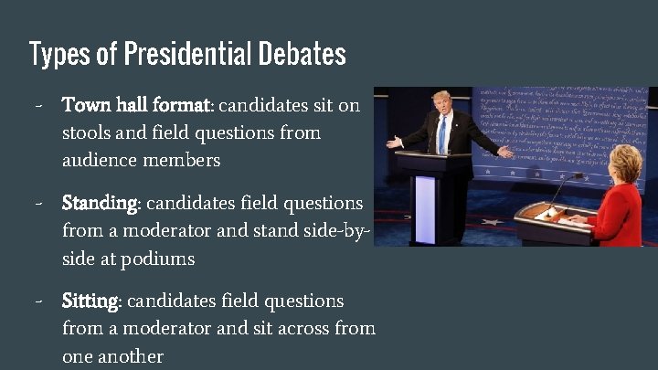 Types of Presidential Debates - Town hall format: candidates sit on stools and field