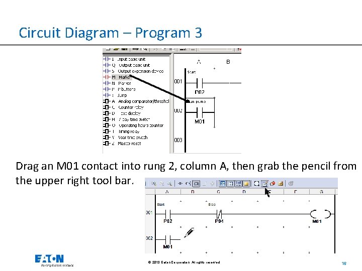Circuit Diagram – Program 3 Drag an M 01 contact into rung 2, column