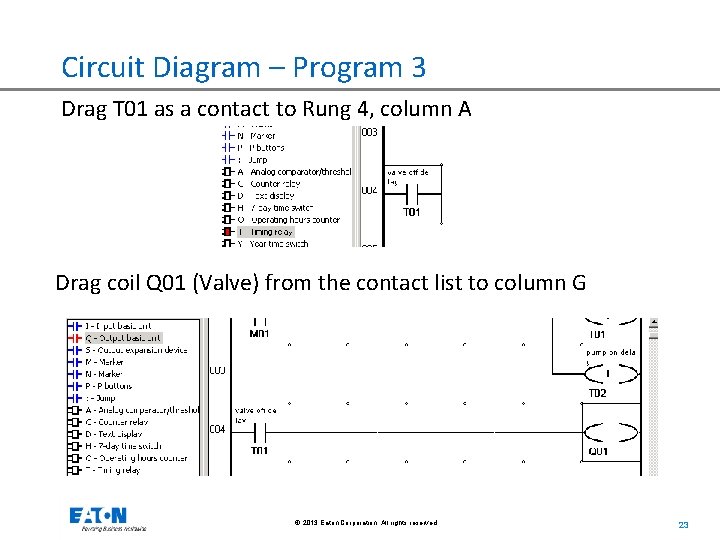 Circuit Diagram – Program 3 Drag T 01 as a contact to Rung 4,