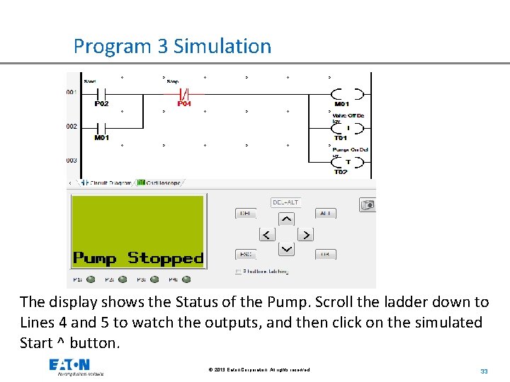 Program 3 Simulation The display shows the Status of the Pump. Scroll the ladder