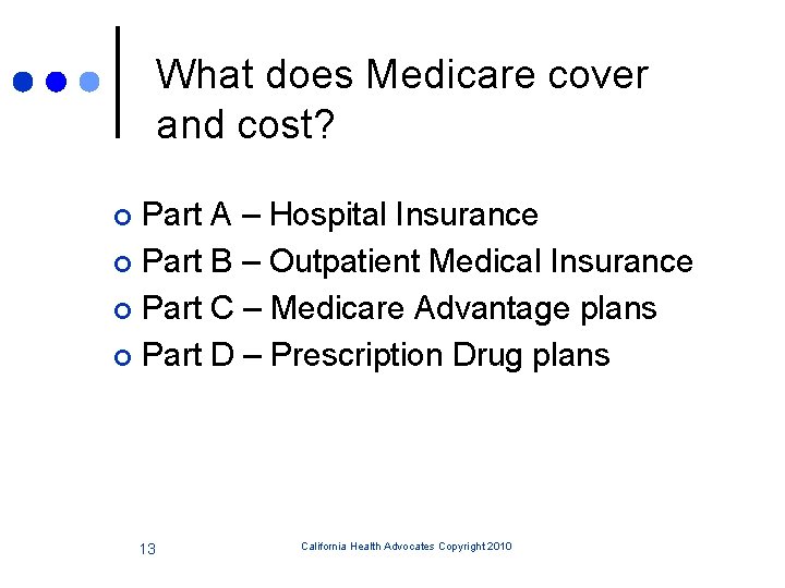 What does Medicare cover and cost? Part A – Hospital Insurance ¢ Part B
