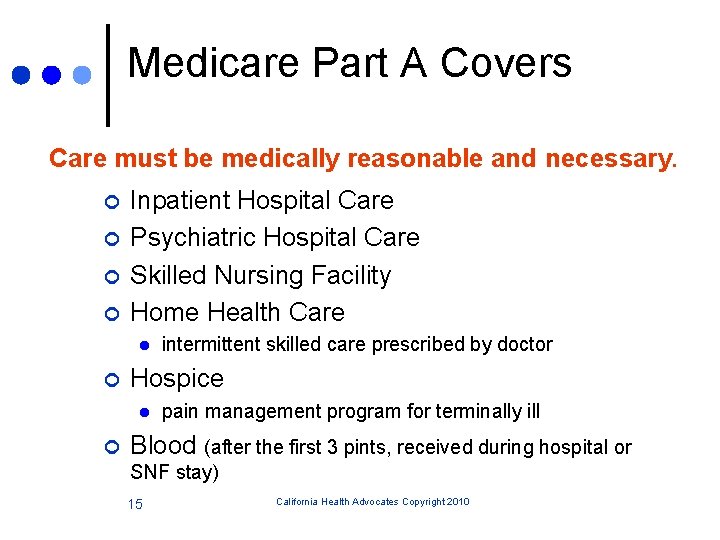 Medicare Part A Covers Care must be medically reasonable and necessary. ¢ ¢ Inpatient