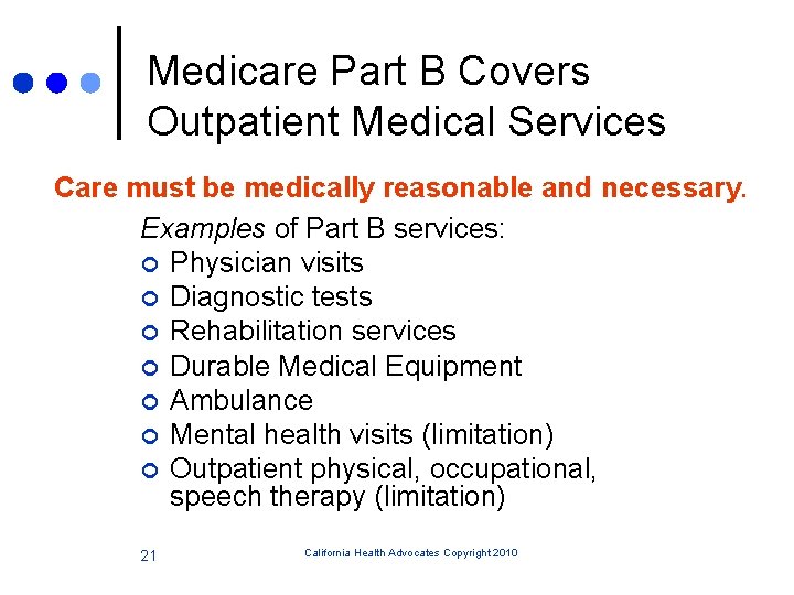 Medicare Part B Covers Outpatient Medical Services Care must be medically reasonable and necessary.