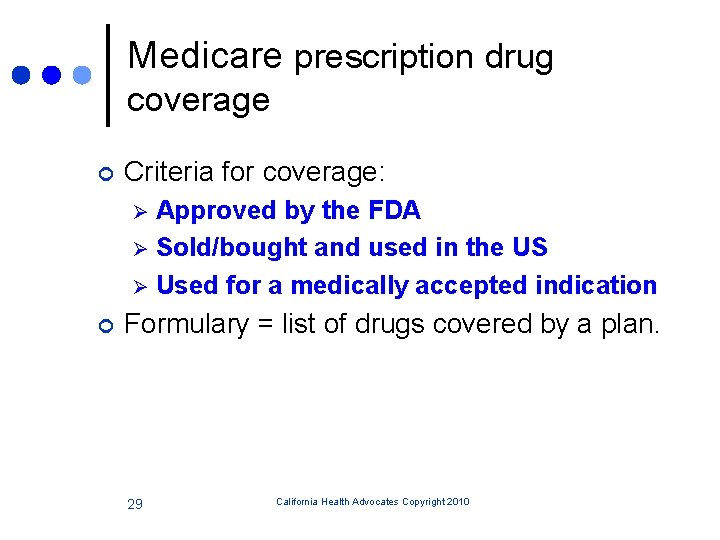 Medicare prescription drug coverage ¢ Criteria for coverage: Approved by the FDA Ø Sold/bought