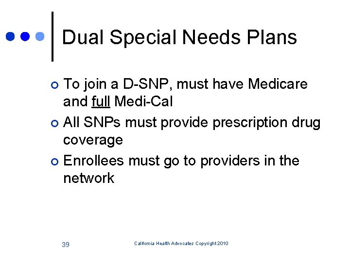 Dual Special Needs Plans To join a D-SNP, must have Medicare and full Medi-Cal