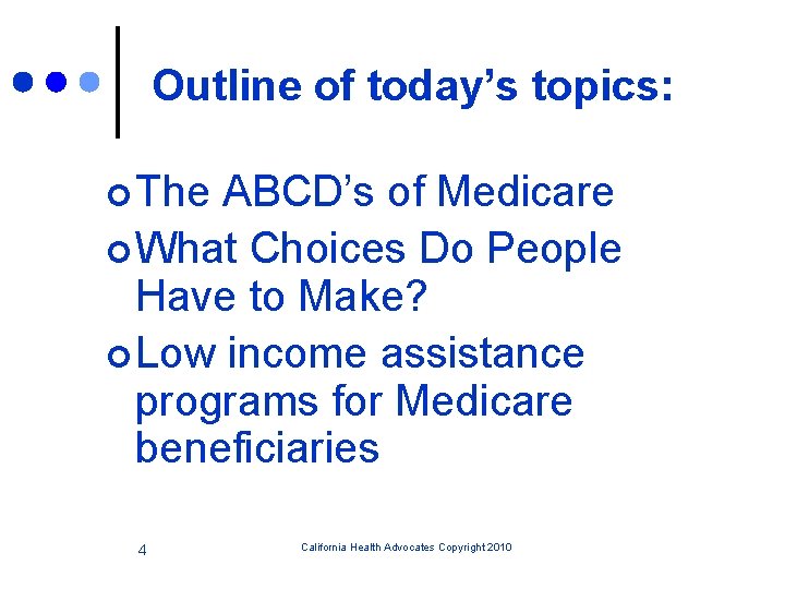 Outline of today’s topics: ¢ The ABCD’s of Medicare ¢ What Choices Do People