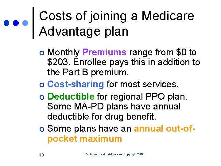 Costs of joining a Medicare Advantage plan Monthly Premiums range from $0 to $203.