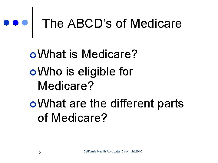 The ABCD’s of Medicare ¢ What is Medicare? ¢ Who is eligible for Medicare?