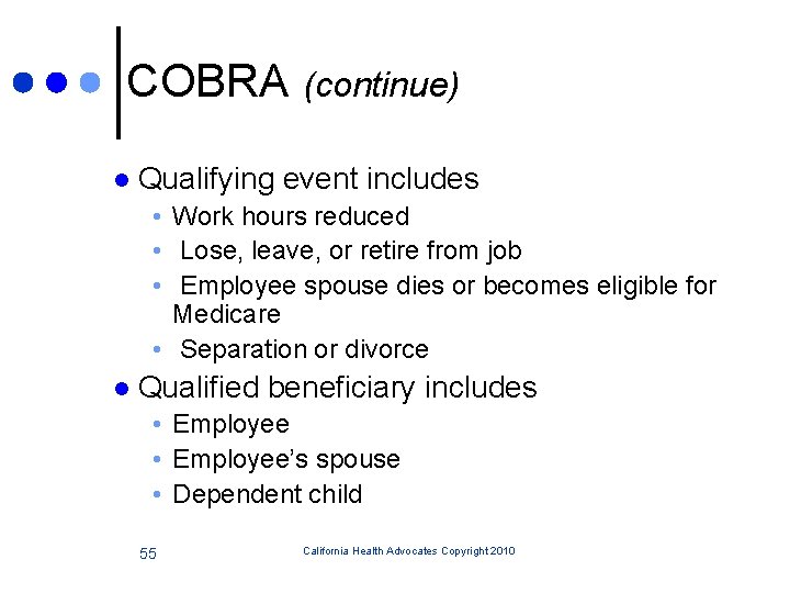 COBRA (continue) l Qualifying event includes • Work hours reduced • Lose, leave, or