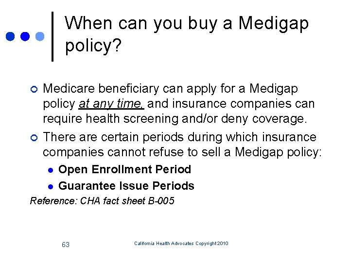 When can you buy a Medigap policy? ¢ ¢ Medicare beneficiary can apply for