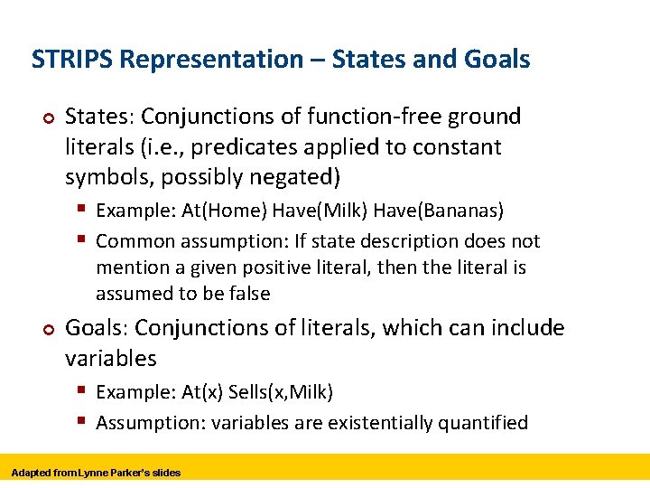 STRIPS Representation – States and Goals ¢ States: Conjunctions of function-free ground literals (i.