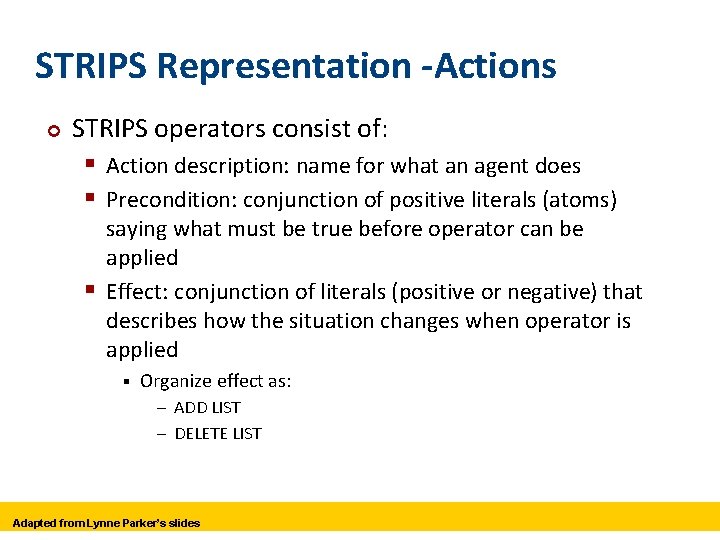 STRIPS Representation -Actions ¢ STRIPS operators consist of: § Action description: name for what