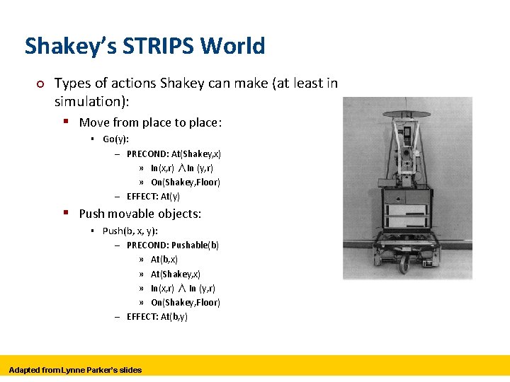Shakey’s STRIPS World ¢ Types of actions Shakey can make (at least in simulation):
