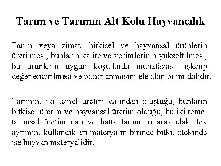 Tarım ve Tarımın Alt Kolu Hayvancılık Tarım veya ziraat, bitkisel ve hayvansal ürünlerin üretilmesi,