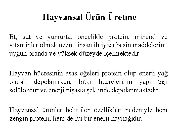 Hayvansal Ürün Üretme Et, süt ve yumurta; öncelikle protein, mineral ve vitaminler olmak üzere,