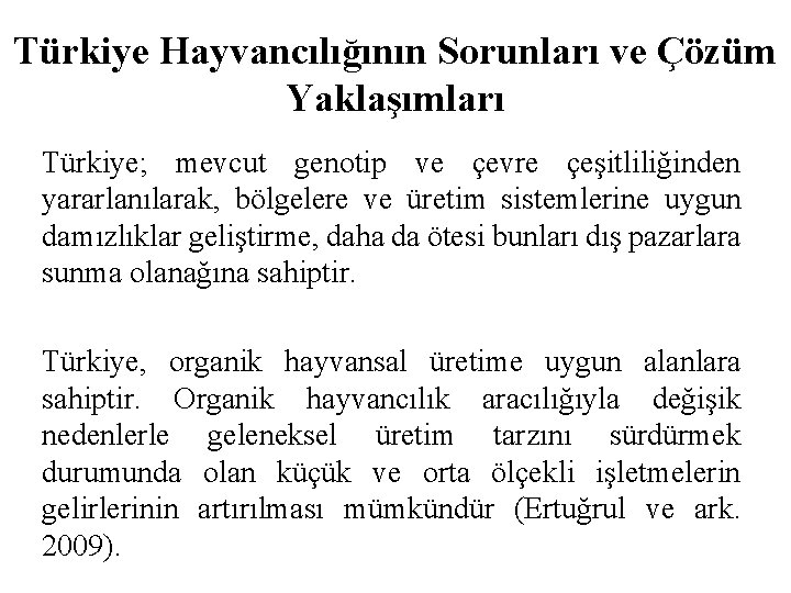Türkiye Hayvancılığının Sorunları ve Çözüm Yaklaşımları Türkiye; mevcut genotip ve çevre çeşitliliğinden yararlanılarak, bölgelere