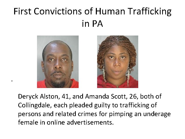 First Convictions of Human Trafficking in PA . Deryck Alston, 41, and Amanda Scott,