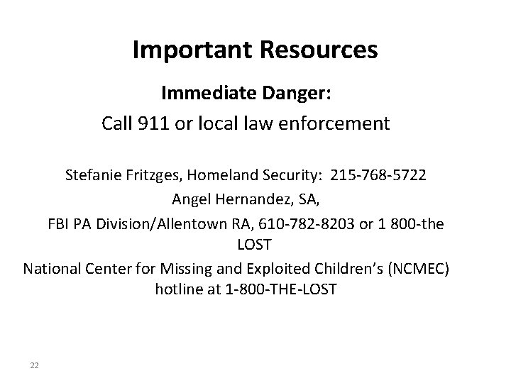 Important Resources Immediate Danger: Call 911 or local law enforcement Stefanie Fritzges, Homeland Security: