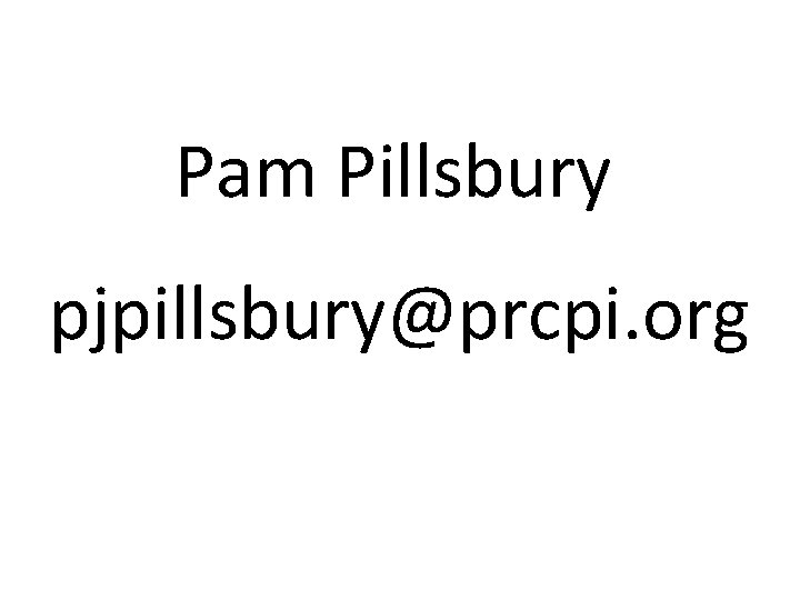 Pam Pillsbury pjpillsbury@prcpi. org 