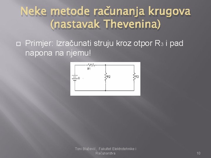 Neke metode računanja krugova (nastavak Thevenina) Primjer: Izračunati struju kroz otpor R 3 i