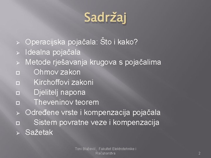 Sadržaj Ø Ø Ø Ø Operacijska pojačala: Što i kako? Idealna pojačala Metode rješavanja