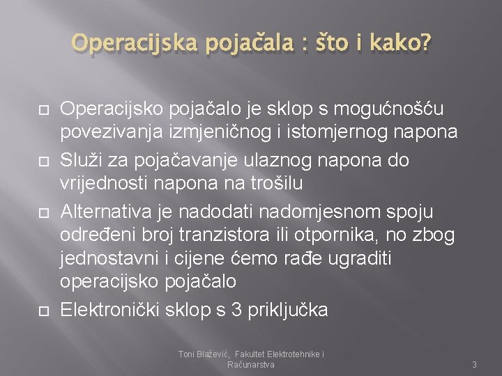 Operacijska pojačala : što i kako? Operacijsko pojačalo je sklop s mogućnošću povezivanja izmjeničnog