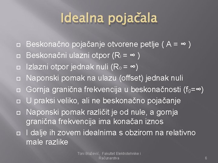 Idealna pojačala Beskonačno pojačanje otvorene petlje ( A = ∞ ) Beskonačni ulazni otpor